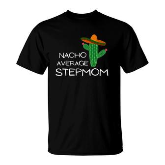 Nacho Average Stepmom Funny Cinco De Mayo T-Shirt | Mazezy