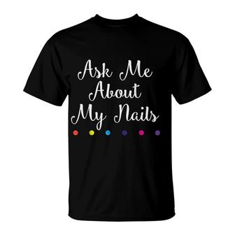 Nails Lover Ask Me About My Nails T-Shirt | Mazezy