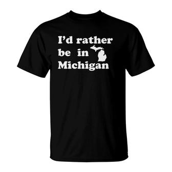 Native Michigander I'd Rather Be In Michigan T-Shirt | Mazezy