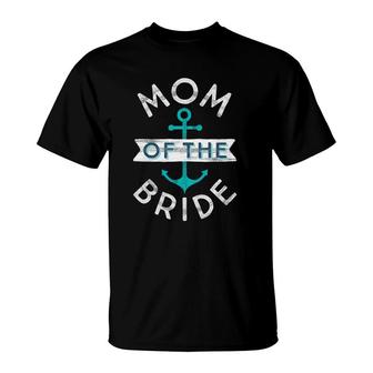 Nautical Wedding Favor Mother Mama Mom Of The Bride Gift T-Shirt | Mazezy
