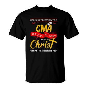 Never Underestimate A Cma Who Does All Things Through Christ Who Strengthens Her Cross T-Shirt | Mazezy