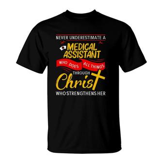 Never Underestimate A Medical Assistant Who Does All Things Through Christ Who Strengthens Her Cross T-Shirt | Mazezy