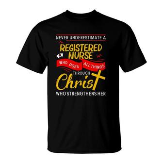 Never Underestimate A Registered Nurse Who Does All Things Through Christ Who Strengthens Her Cross T-Shirt | Mazezy