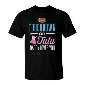New Dad Touchdown Or Tutu Daddy Loves You Gender Reveal T-Shirt | Mazezy