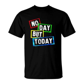 No Day But Today Version T-Shirt | Mazezy CA