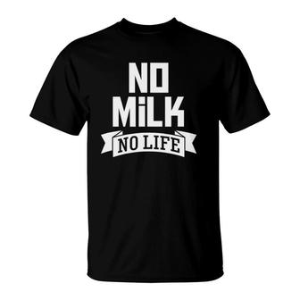 No Milk No Life Funny Milk Drinker Dairy Lover Tee T-Shirt | Mazezy