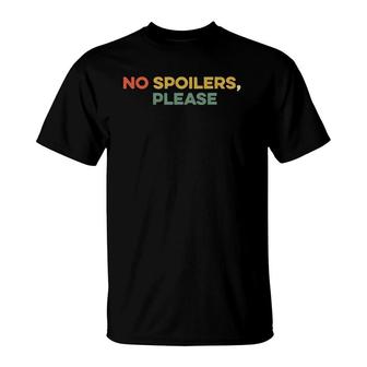 No Spoilers Please Show Series Movie Fan Funny Binge Watch T-Shirt | Mazezy