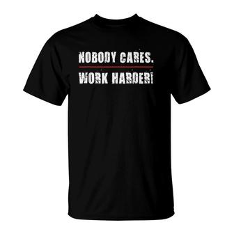 Nobody Cares Work Harder Motivational Workout & Gym T-Shirt | Mazezy