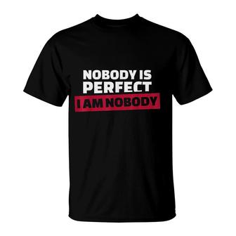 Nobody Is Perfect Im Nobody T-Shirt | Mazezy