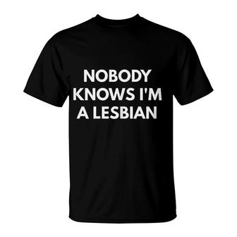 Nobody Knows I Am A Lesbian Lgbt Pride T-Shirt | Mazezy