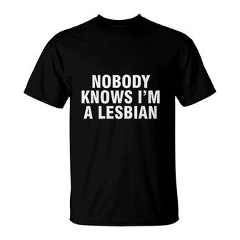 Nobody Knows Im A Lesbian T-Shirt | Mazezy
