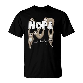 Nope Not Today Lazy Chill Out Day Sloth T-Shirt