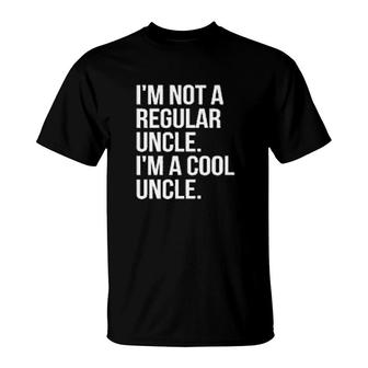 Not A Regular Uncle Im A Cool Uncle T-Shirt | Mazezy