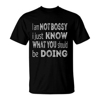 Im Not Bossy I Just Know What You Should Be Doing T-shirt - Thegiftio