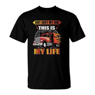 Not Just My Job This Is My Life T-Shirt | Mazezy