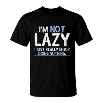 Not Lazy Enjoy Doing Nothing T-Shirt | Mazezy