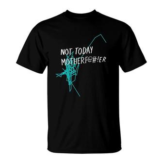 Not Today MotherfEr T-Shirt | Mazezy