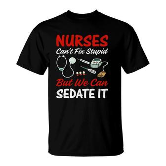 Nurse Apparel Nurses Can't Fix Stupid But We Can Sedate It T-Shirt | Mazezy CA