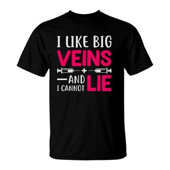 Nurse Lovers Funny Gift I Like Big Veins And I Cannot Lie T-Shirt | Mazezy