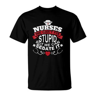 Nurses We Can't Fix Stupid But We Can Sedate It T-Shirt | Mazezy DE