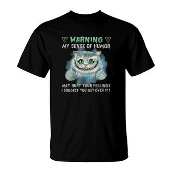 Official Cat Warning My Sense Of Humor May Hurt Your Feelings I Suggest You Get Over It T-Shirt | Mazezy