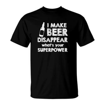 Official I Make Beer Disappear What's Your Superpower T-Shirt | Mazezy