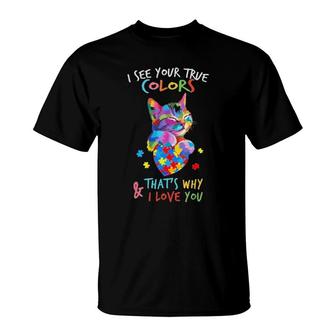 Official I See Your True Colors That's Why And I Love You Cat Autism T-Shirt | Mazezy