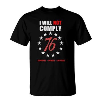 Official I Will Not Comply 76 Unmasked Unwoke Unafraid T-Shirt | Mazezy
