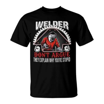 Official Welder Don't Argue They Explain Why You're Stupid T-Shirt | Mazezy