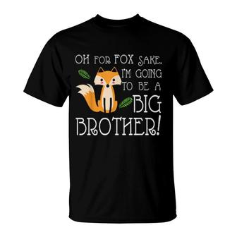 Oh For Fox Im Going To Be A Big Brother T-Shirt | Mazezy