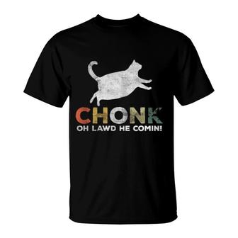 Oh Lawd He Comin' Chonk Cat Chunky T-Shirt | Mazezy