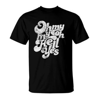 Oh My Hell Yes Classic Rock Song T-Shirt | Mazezy