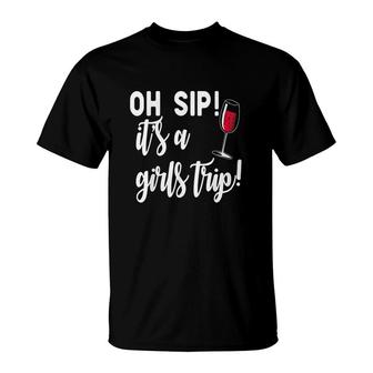 Oh Sip It Is A Girls Trip Fun Wine Party T-shirt - Thegiftio UK