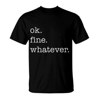 Ok Fine Whatever T-Shirt | Mazezy