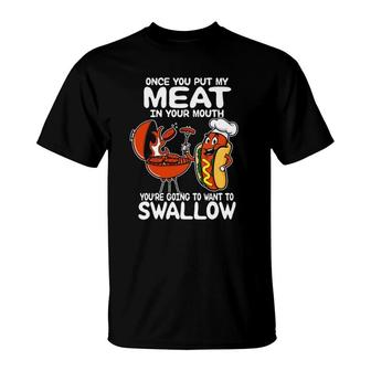 Once You Put My Meat In Your Mouth Bbq Grilling Lover T-Shirt | Mazezy