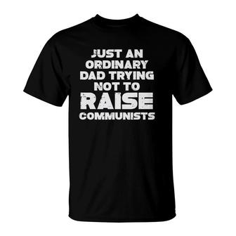 Ordinary Dad Trying Not To Raise Communists Fathers Day Men T-Shirt | Mazezy