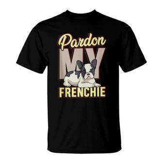 Pardon My Frenchie For A Frenchie Owner T-Shirt | Mazezy