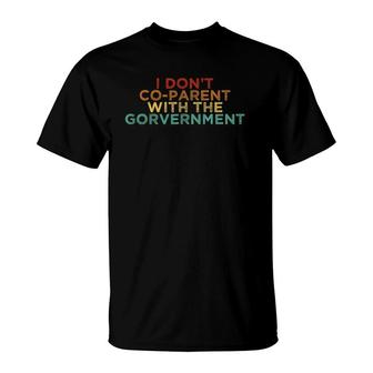 Parent Father Mother I Don't Co Parent With The Government T-Shirt | Mazezy UK