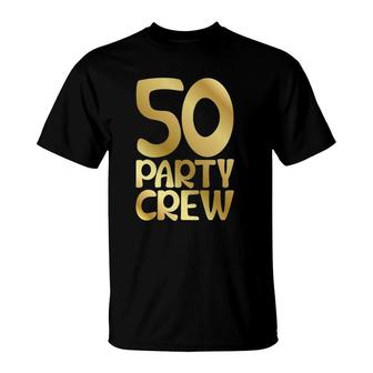 Party Crew 50Th Birthday50 Years Celebration T-Shirt | Mazezy AU
