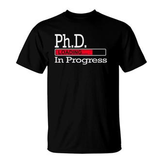 PhD In Progress Funny Phd Graduation Class Of 2022 Loading T-Shirt | Mazezy