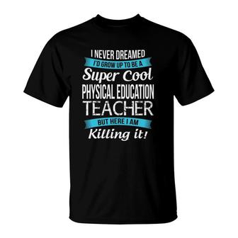 Physical Education Teacher Gift Funny Pe Teacher T-Shirt | Mazezy