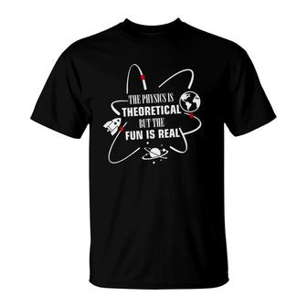Physics Is Theoretical But Fun Is Real Gift For Teacher T-Shirt | Mazezy