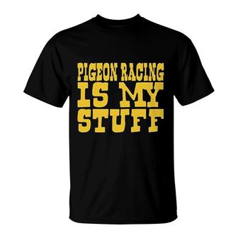 Pigeon Racing Is My Stuff T-Shirt | Mazezy