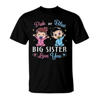 Pink Or Blue Big Sister Love You Gender Reveal Pregnancy Announcement T-shirt - Thegiftio UK
