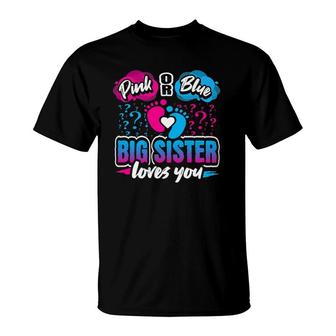 Pink Or Blue Big Sister Loves You Gender Reveal Baby Party T-Shirt | Mazezy