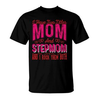 Pink Red I Have Two Titles Mom And Step Mom T-shirt - Thegiftio UK