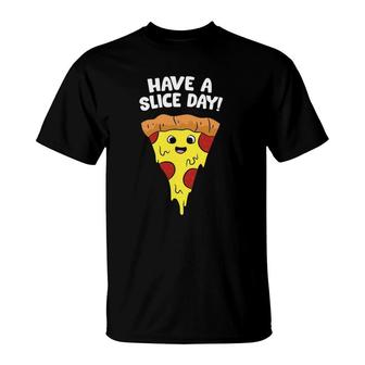 Pizza Have A Slice Day Funny Pizza T-Shirt | Mazezy