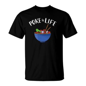 Poke Is Life Funny Poke Bowl T-Shirt | Mazezy