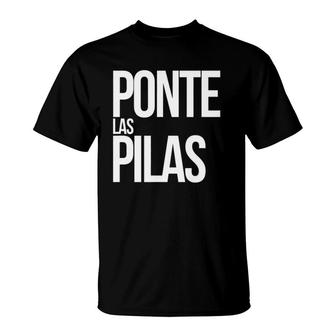 Ponte Las Pilas Funny Spanish T-Shirt | Mazezy