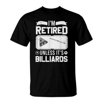 Pool Player Billiard I'm Retired Unless It's Billiards T-Shirt | Mazezy